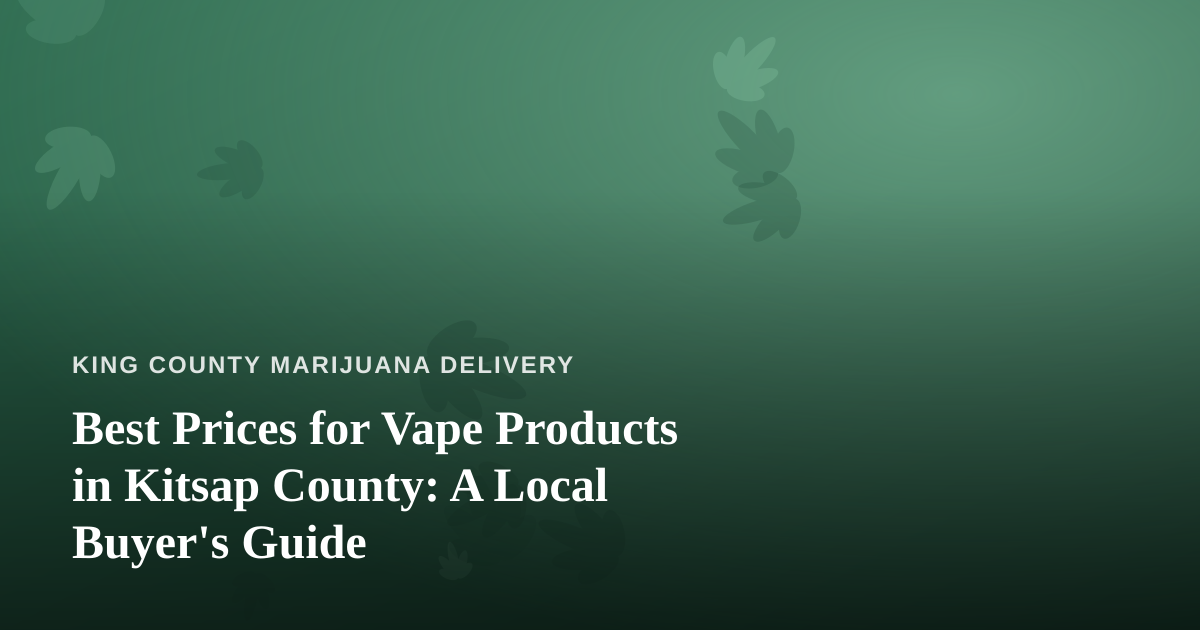 Best Prices for Vape Products in Kitsap County: A Local Buyer’s Guide