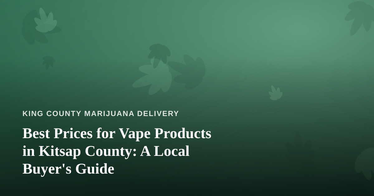 Best Prices for Vape Products in Kitsap County: A Local Buyer’s Guide