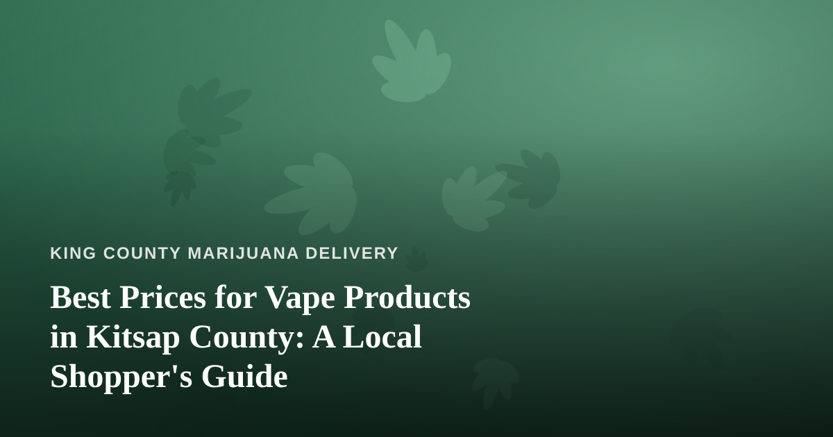 Best Prices for Vape Products in Kitsap County: A Local Shopper’s Guide