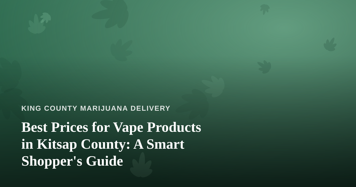 Best Prices for Vape Products in Kitsap County: A Smart Shopper’s Guide