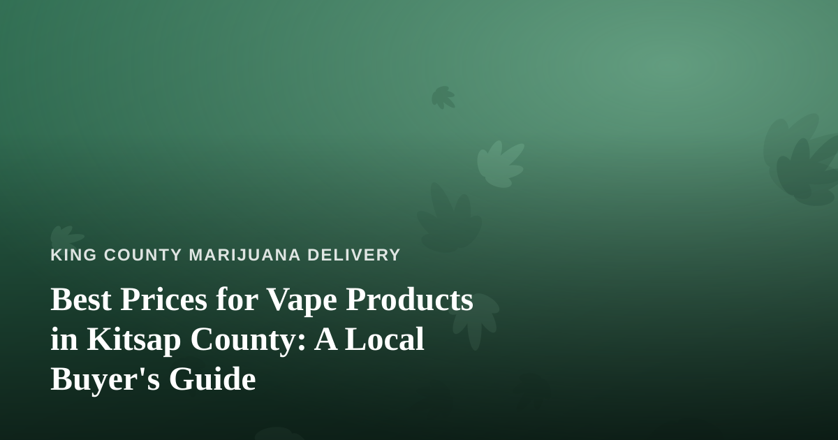 Best Prices for Vape Products in Kitsap County: A Local Buyer’s Guide