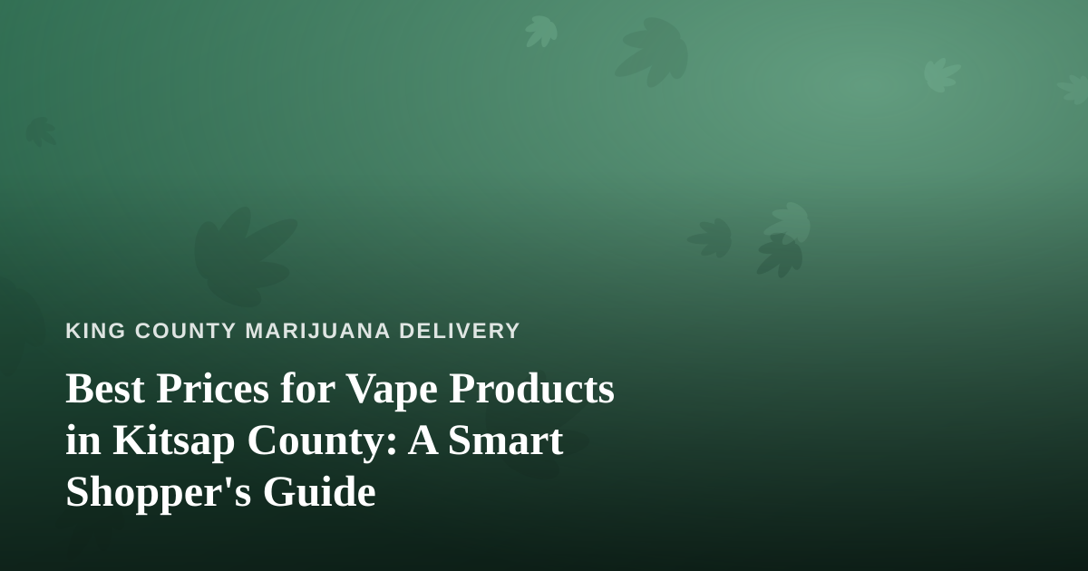 Best Prices for Vape Products in Kitsap County: A Smart Shopper’s Guide