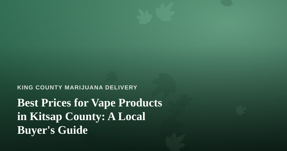 Best Prices for Vape Products in Kitsap County: A Local Buyer’s Guide