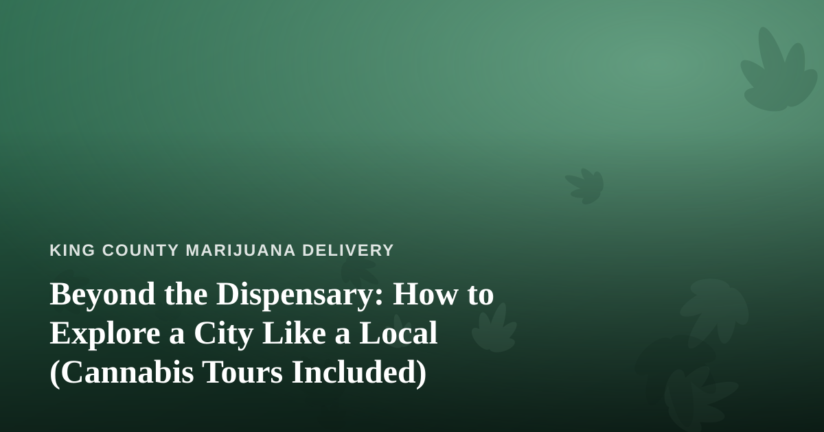 Beyond the Dispensary: How to Explore a City Like a Local (Cannabis Tours Included)