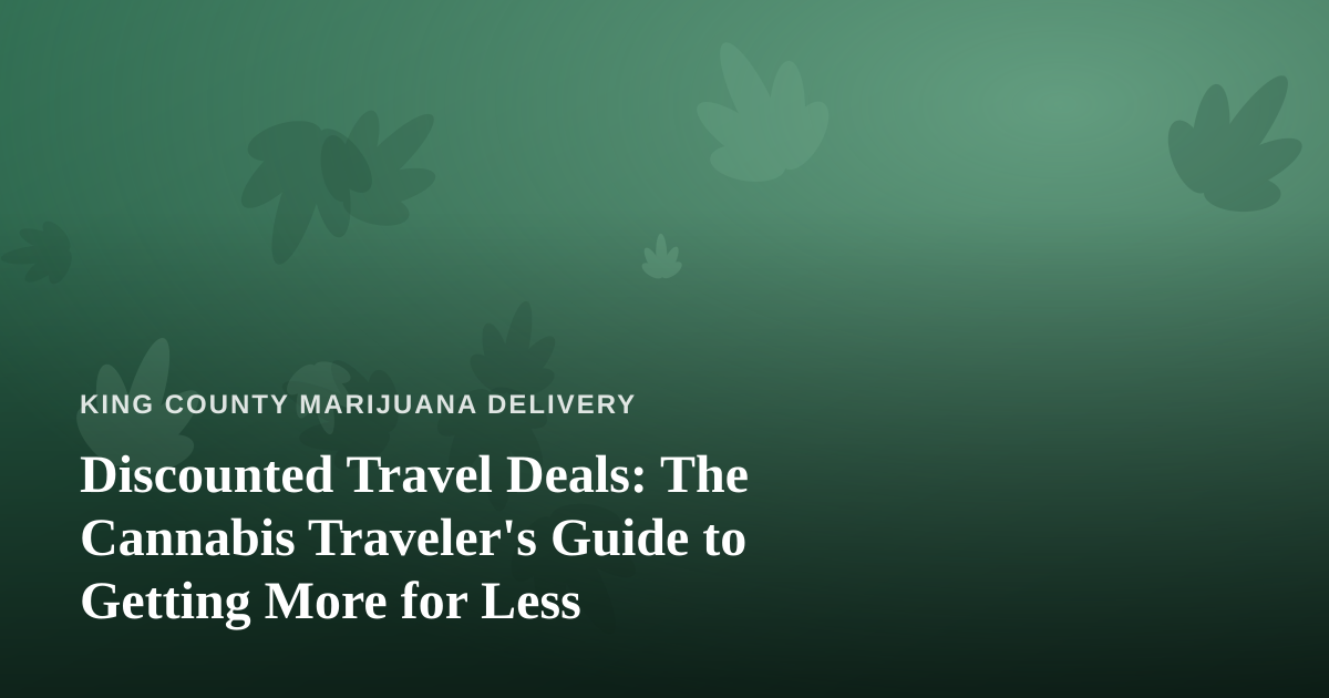 Discounted Travel Deals: The Cannabis Traveler’s Guide to Getting More for Less