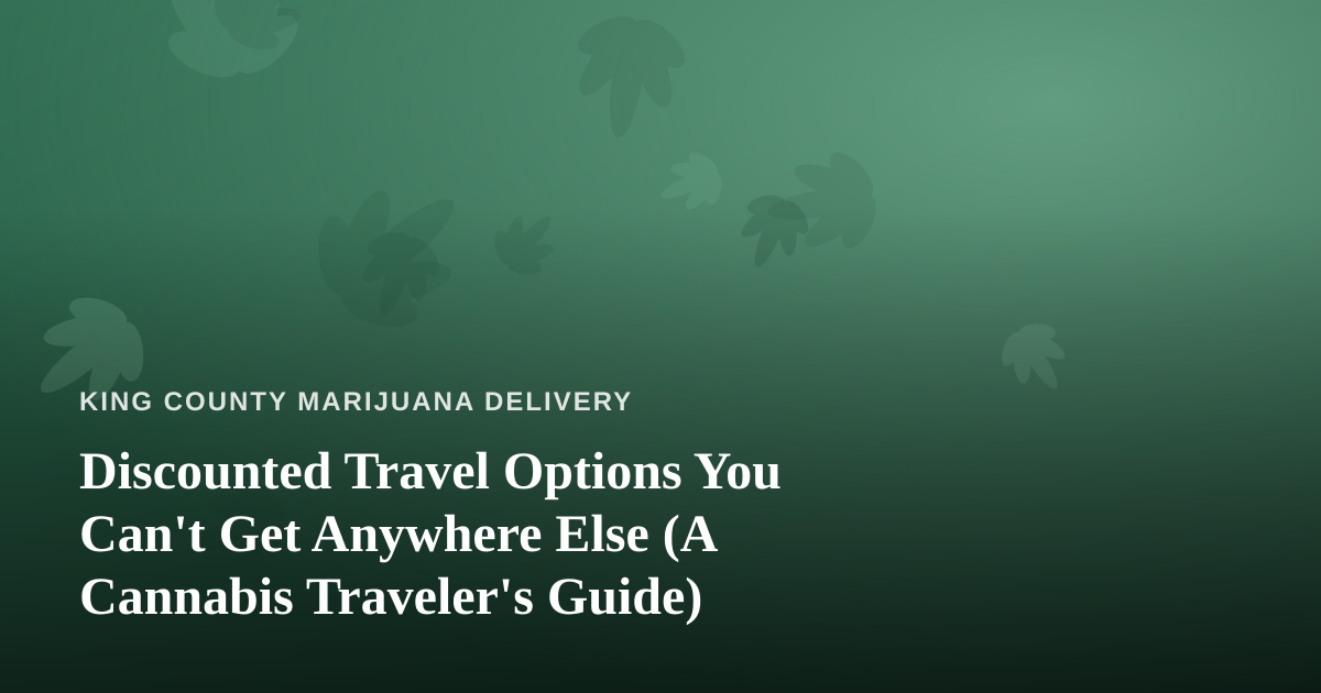 Discounted Travel Options You Can’t Get Anywhere Else (A Cannabis Traveler’s Guide)