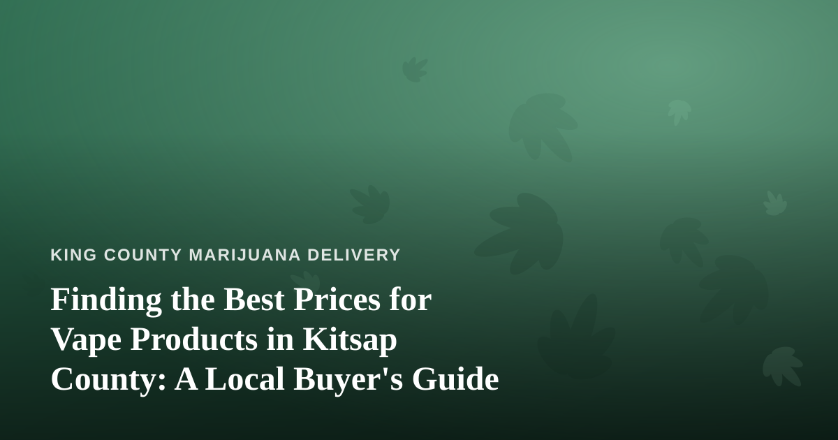 Finding the Best Prices for Vape Products in Kitsap County: A Local Buyer’s Guide