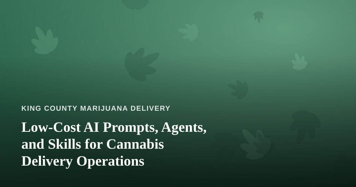 Low-Cost AI Prompts, Agents, and Skills for Cannabis Delivery Operations