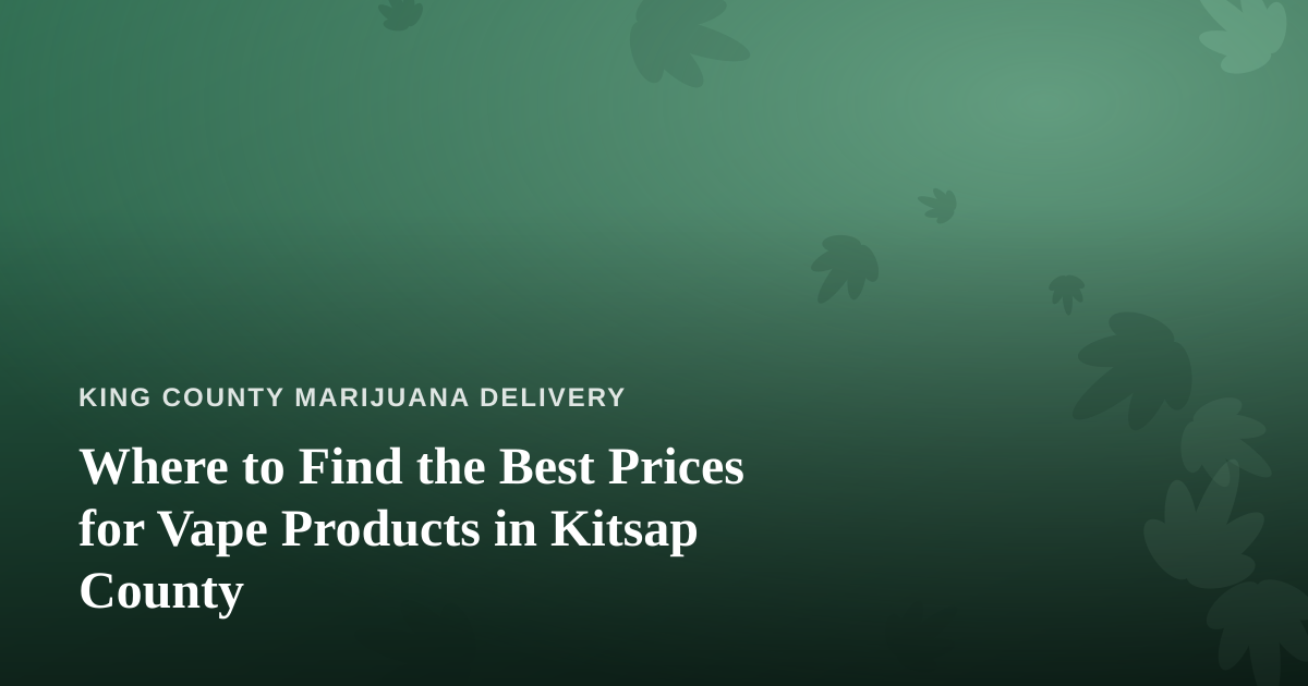 Where to Find the Best Prices for Vape Products in Kitsap County