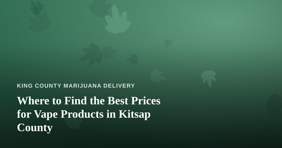 Where to Find the Best Prices for Vape Products in Kitsap County