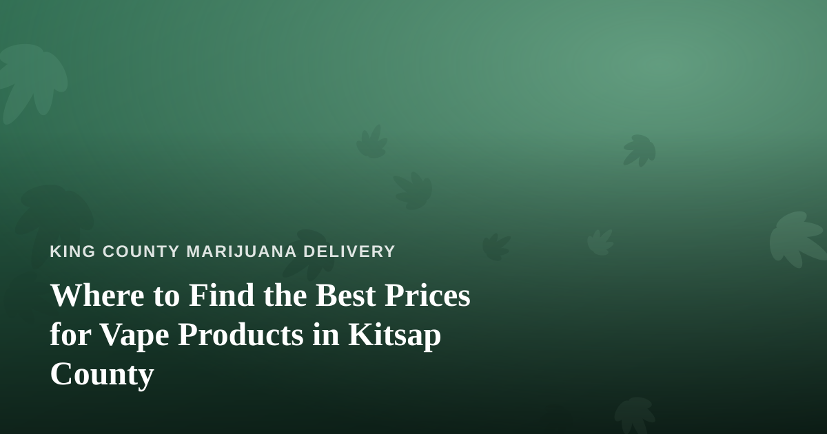 Where to Find the Best Prices for Vape Products in Kitsap County
