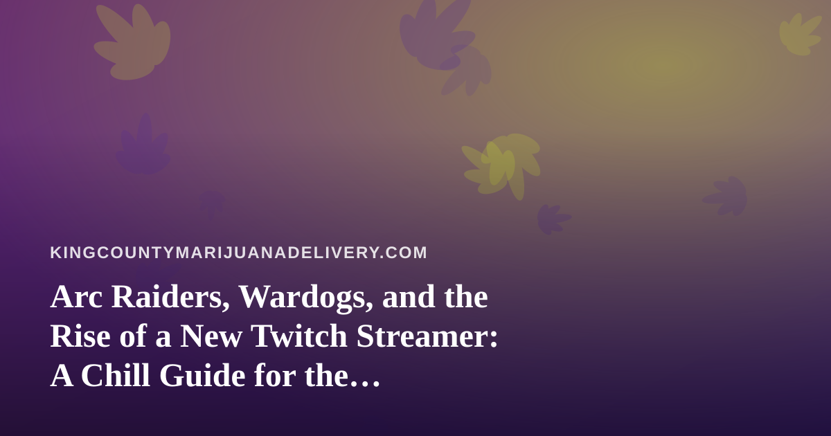 Arc Raiders, Wardogs, and the Rise of a New Twitch Streamer: A Chill Guide for the Delivery-Day Crowd