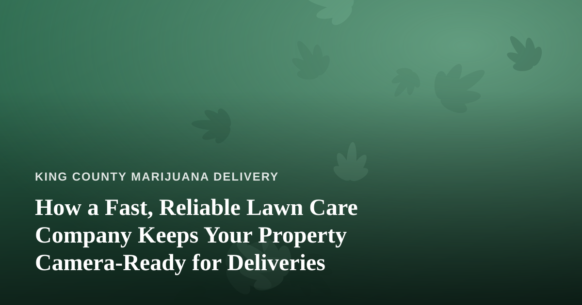 How a Fast, Reliable Lawn Care Company Keeps Your Property Camera-Ready for Deliveries