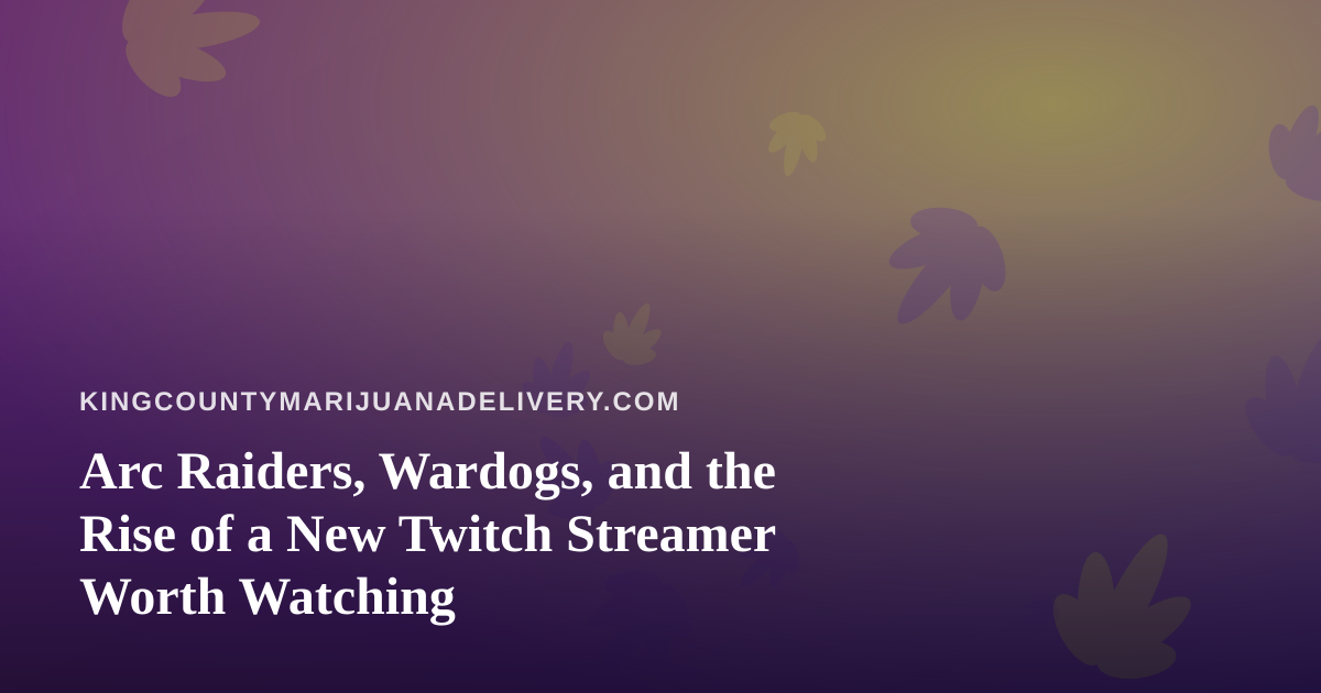 Arc Raiders, Wardogs, and the Rise of a New Twitch Streamer Worth Watching