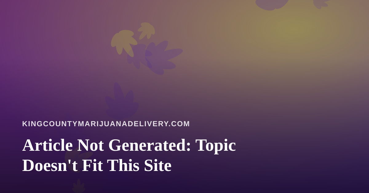 Article Not Generated: Topic Doesn’t Fit This Site