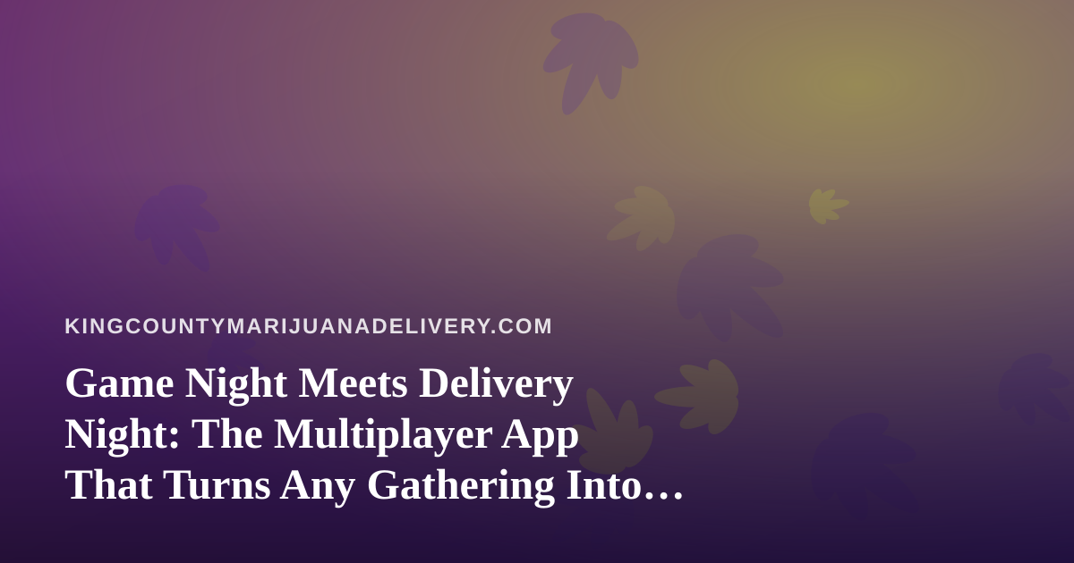 Game Night Meets Delivery Night: The Multiplayer App That Turns Any Gathering Into a Good Time
