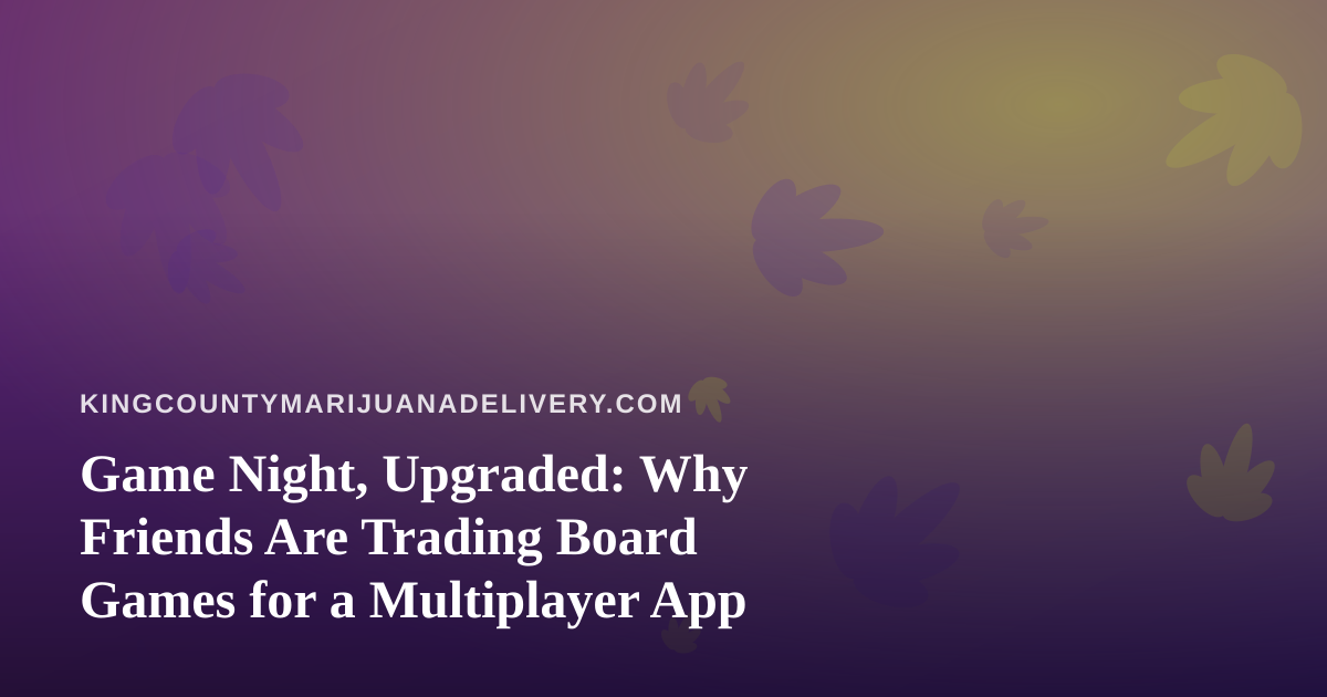 Game Night, Upgraded: Why Friends Are Trading Board Games for a Multiplayer App