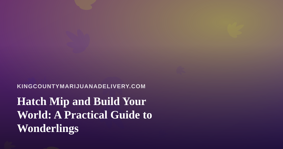 Hatch Mip and Build Your World: A Practical Guide to Wonderlings