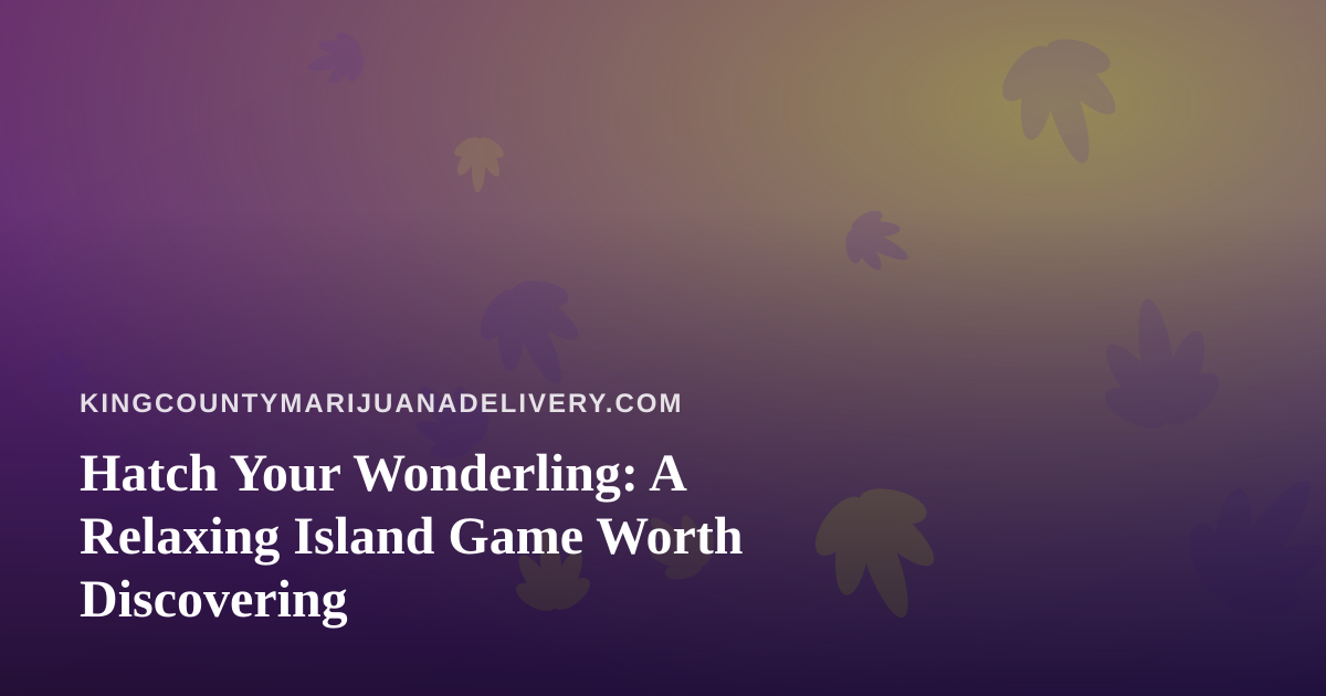 Hatch Your Wonderling: A Relaxing Island Game Worth Discovering