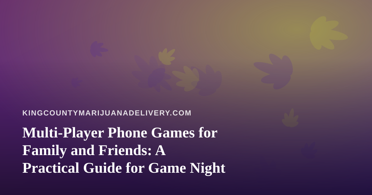 Multi-Player Phone Games for Family and Friends: A Practical Guide for Game Night