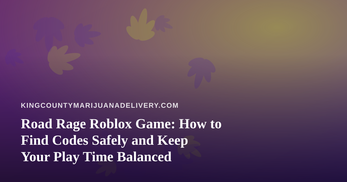 Road Rage Roblox Game: How to Find Codes Safely and Keep Your Play Time Balanced