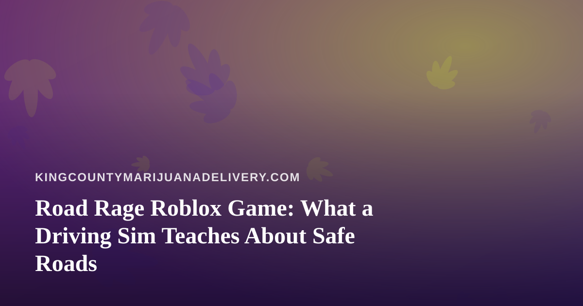 Road Rage Roblox Game: What a Driving Sim Teaches About Safe Roads