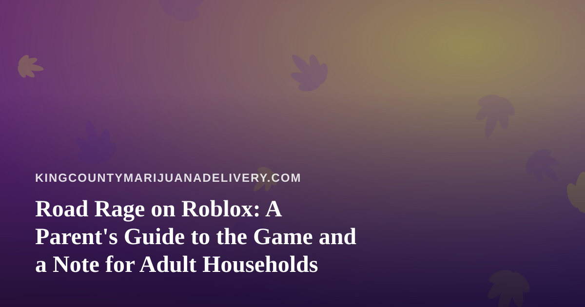 Road Rage on Roblox: A Parent’s Guide to the Game and a Note for Adult Households
