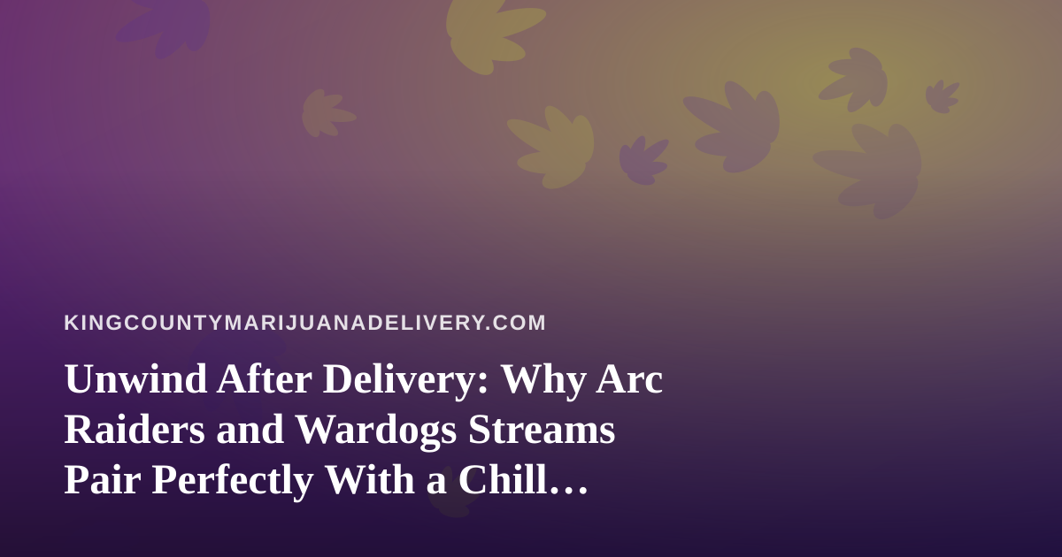 Unwind After Delivery: Why Arc Raiders and Wardogs Streams Pair Perfectly With a Chill Evening